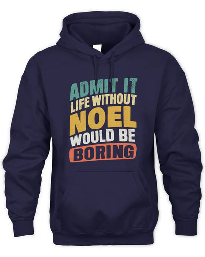NOEL TP88-K4-229
Personalized Funny Quote Apparel “Life Without NAME Would Be Boring” - Unisex Hoodie - Navy