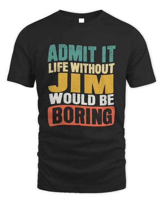 JIM TP86-K3-229 Personalized Funny Quote Apparel “Life Without NAME Would Be Boring” - Unisex Standard T-Shirt - Black