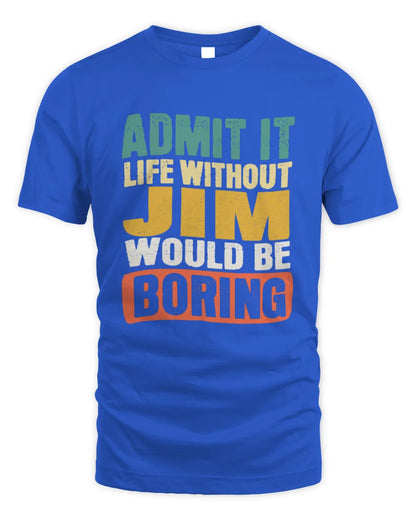 JIM TP86-K3-229 Personalized Funny Quote Apparel “Life Without NAME Would Be Boring” - Unisex Standard T-Shirt - Royal