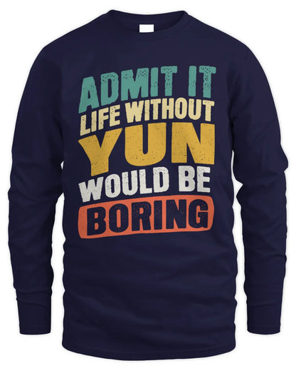 YUN TP88-K4-229
Personalized Funny Quote Apparel “Life Without NAME Would Be Boring” - Men's Long Sleeved T-Shirt - Navy