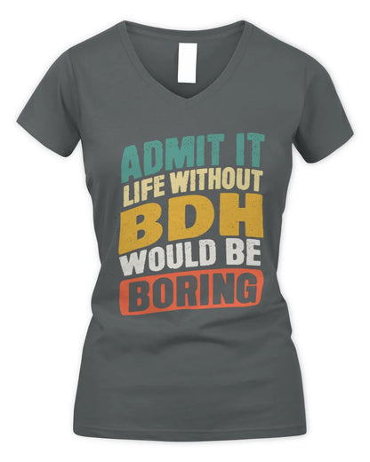 BDH TP88-K4-229
Personalized Funny Quote Apparel “Life Without NAME Would Be Boring” - Women's V-Neck T-Shirt - Charcoal