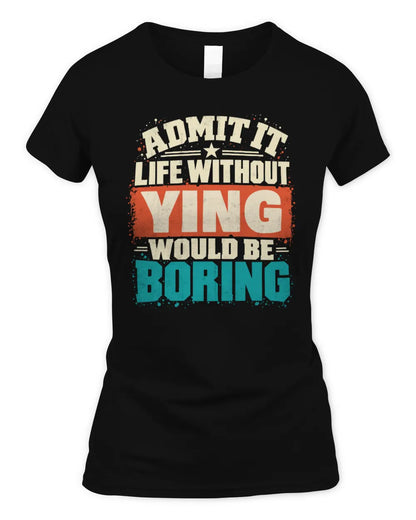 YING P02-TH11-226 Personalized Admit It Life Without [Name] Would Be Boring T-Shirt - Custom Name Funny Gift - Women's Standard T-Shirt - Black