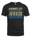 JESSIE TP68-K2-968 – Personalized Funny Quote Apparel “The World Without NAME Would Be Boring”