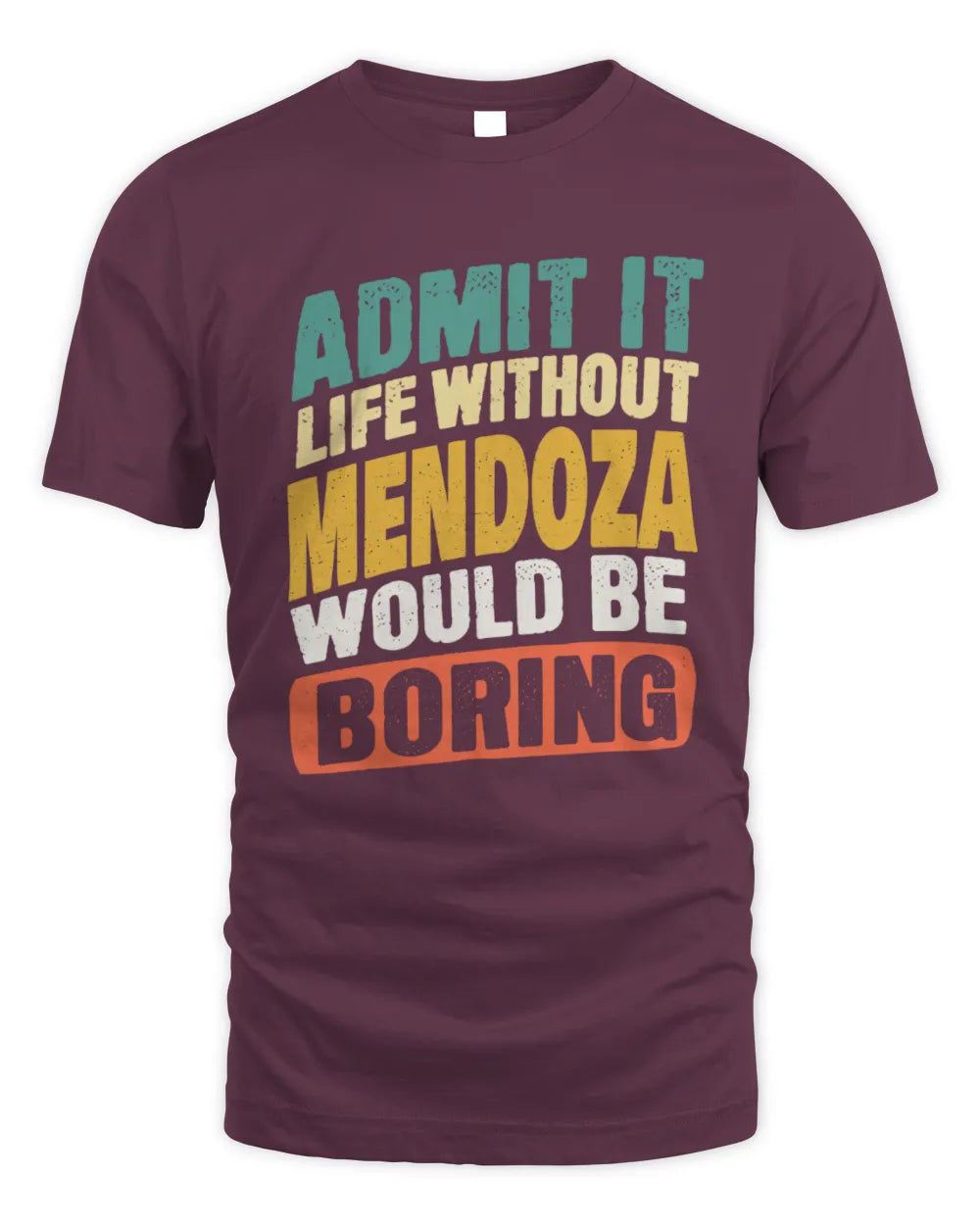 MENDOZA TP88-K4-229
Personalized Funny Quote Apparel “Life Without NAME Would Be Boring” - Unisex Standard T-Shirt - Maroon