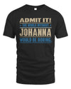 JOHANNA TP68-K2-968 – Personalized Funny Quote Apparel “The World Without NAME Would Be Boring”