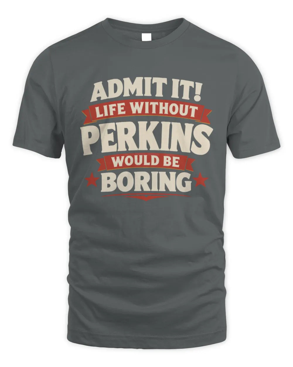 PERKINS P4 KT003 Personalized Funny Quote Apparel “Life Without NAME Would Be Boring” - Unisex Standard T-Shirt - Charcoal