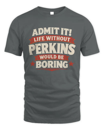 PERKINS P4 KT003 Personalized Funny Quote Apparel “Life Without NAME Would Be Boring” - Unisex Standard T-Shirt - Charcoal