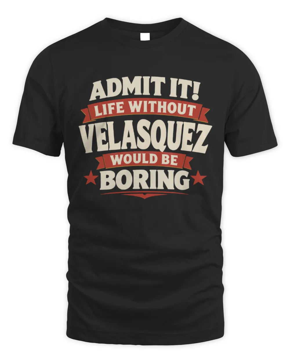 VELASQUEZ P4 KT003 Personalized Funny Quote Apparel “Life Without NAME Would Be Boring” - Unisex Standard T-Shirt - Black