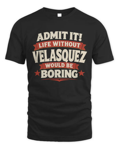 VELASQUEZ P4 KT003 Personalized Funny Quote Apparel “Life Without NAME Would Be Boring” - Unisex Standard T-Shirt - Black