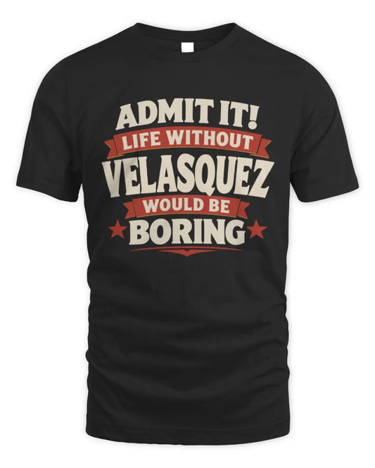 VELASQUEZ P4 KT003 Personalized Funny Quote Apparel “Life Without NAME Would Be Boring” - Unisex Standard T-Shirt - Black