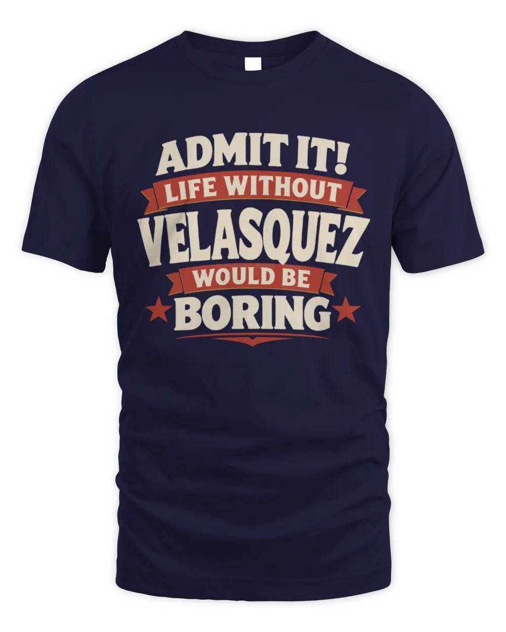 VELASQUEZ P4 KT003 Personalized Funny Quote Apparel “Life Without NAME Would Be Boring” - Unisex Standard T-Shirt - Navy