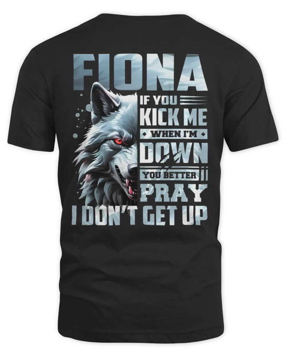 FIONA AP62-K4-666 - Personalized Fierce Wolf Quote Apparel “If You Kick Me When I’m Down, You Better Pray I Don’t Get Up” - Unisex Standard T-Shirt - Black
