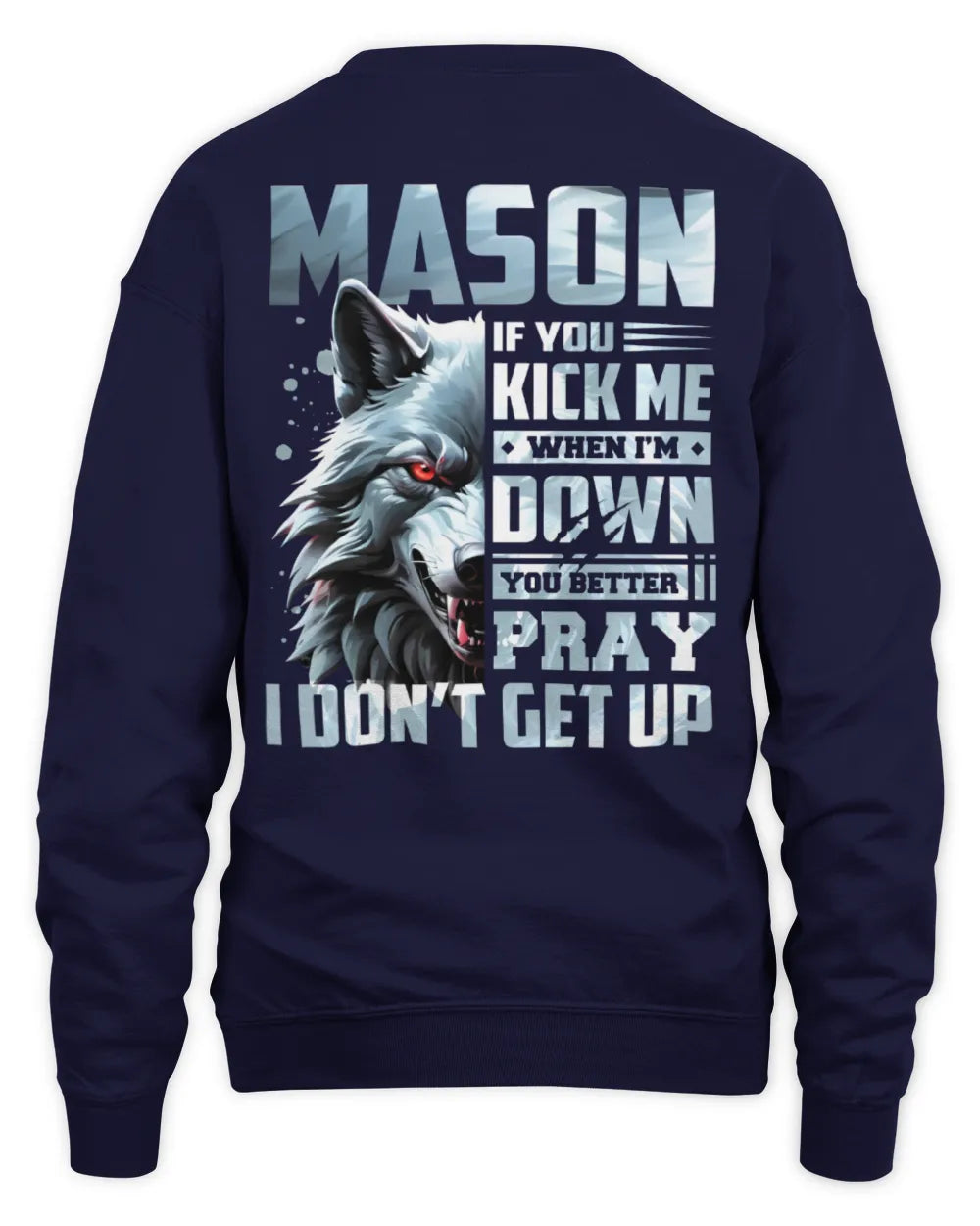 MASON AP62-K4-666 - Personalized Fierce Wolf Quote Apparel “If You Kick Me When I’m Down, You Better Pray I Don’t Get Up” - Unisex Sweatshirt - Navy