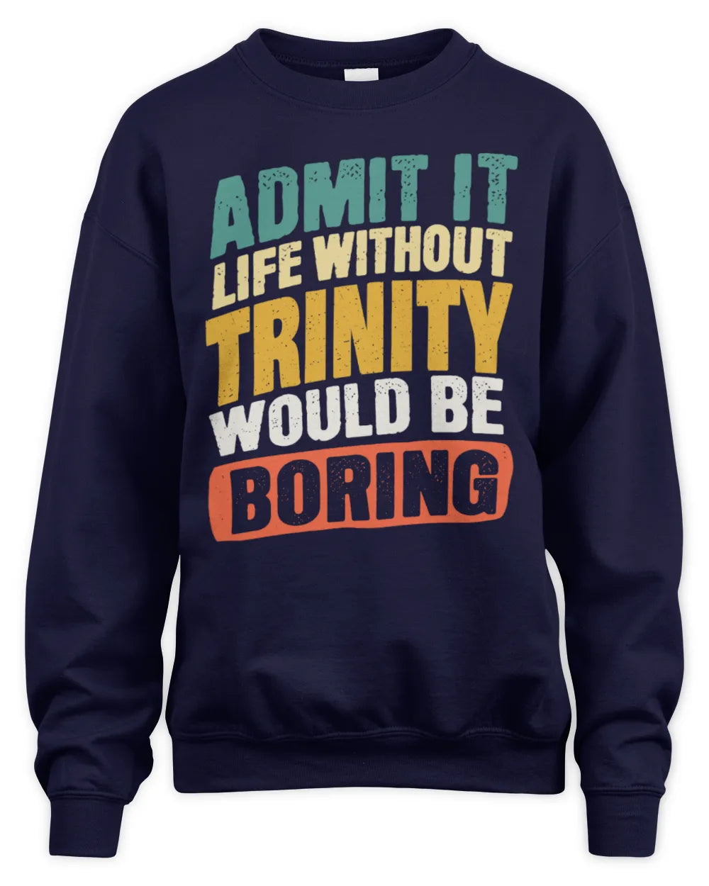 TRINITY TP88-K4-229
Personalized Funny Quote Apparel “Life Without NAME Would Be Boring” - Unisex Sweatshirt - Navy