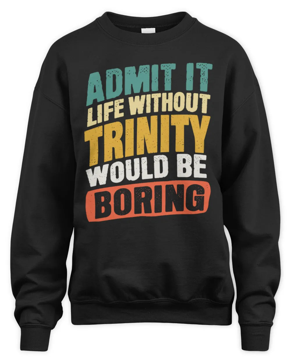 TRINITY TP88-K4-229
Personalized Funny Quote Apparel “Life Without NAME Would Be Boring” - Unisex Sweatshirt - Black
