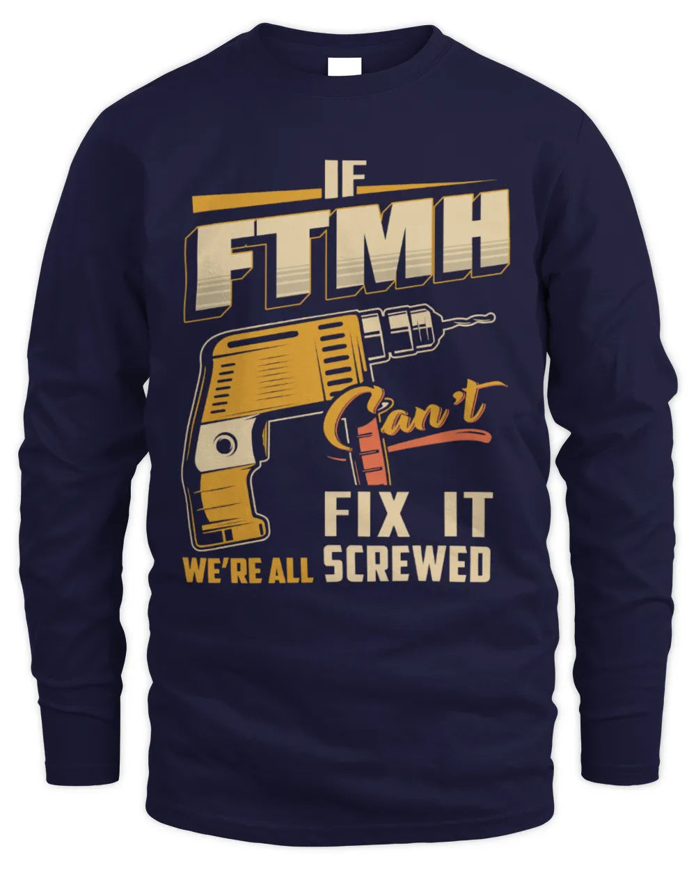 FTMH TP22-K4-228 - Personalized Handyman T-Shirt “If AARON Can’t Fix It, We’re All Screwed” - Men's Long Sleeved T-Shirt - Navy