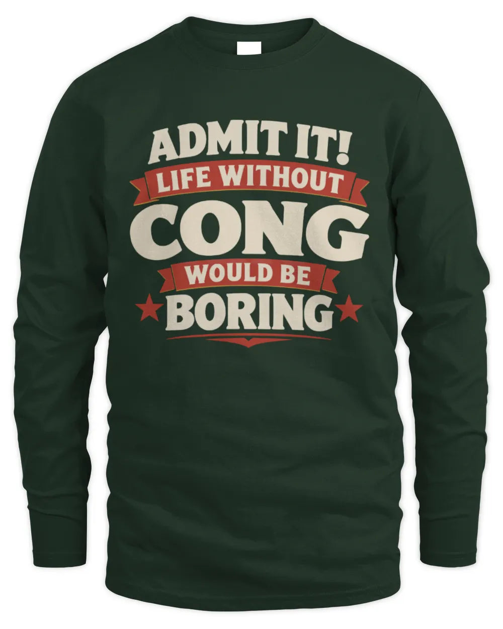 CONG P4 KT003 Personalized Funny Quote Apparel “Life Without NAME Would Be Boring” - Men's Long Sleeved T-Shirt - Forest Green
