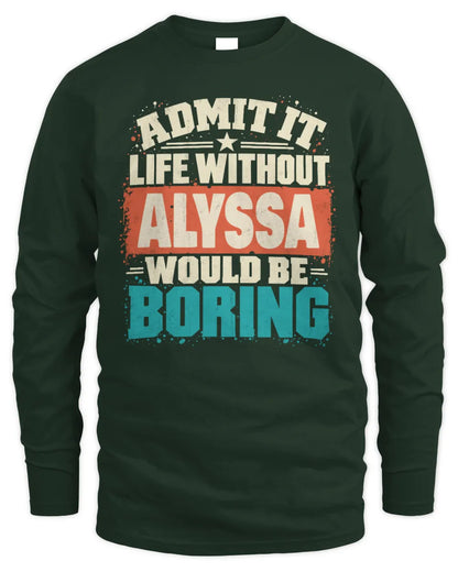 ALYSSA P02-TH11-226 Personalized Admit It Life Without [Name] Would Be Boring T-Shirt - Custom Name Funny Gift - Men's Long Sleeved T-Shirt - Forest Green