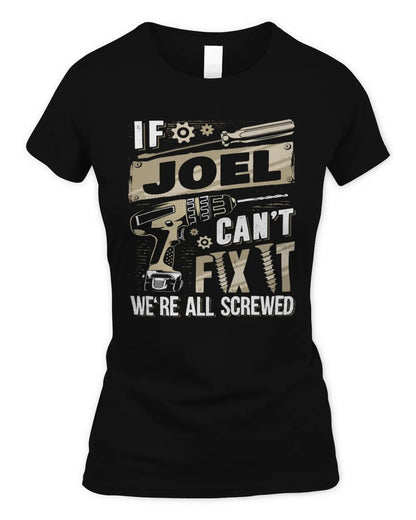JOEL TX03 P02 - Personalized Handyman Mechanic Shirt “If NAME Can’t Fix It, We’re All Screwed” - Women's Standard T-Shirt - Black