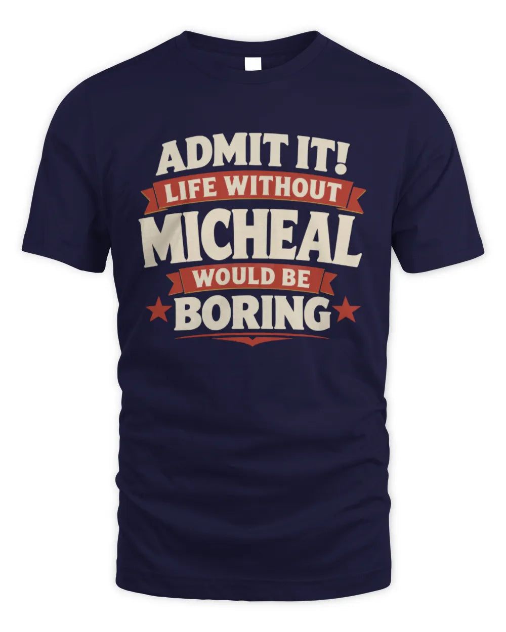MICHEAL P4 KT003 Personalized Funny Quote Apparel “Life Without NAME Would Be Boring” - Unisex Standard T-Shirt - Navy