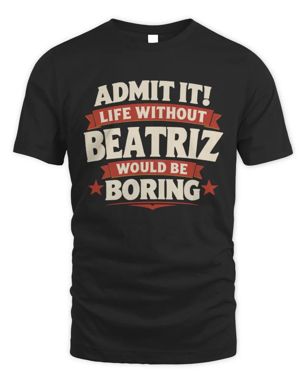 BEATRIZ P4 KT003 Personalized Funny Quote Apparel “Life Without NAME Would Be Boring” - Unisex Standard T-Shirt - Black