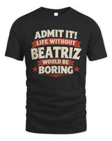 BEATRIZ P4 KT003 Personalized Funny Quote Apparel “Life Without NAME Would Be Boring” - Unisex Standard T-Shirt - Black
