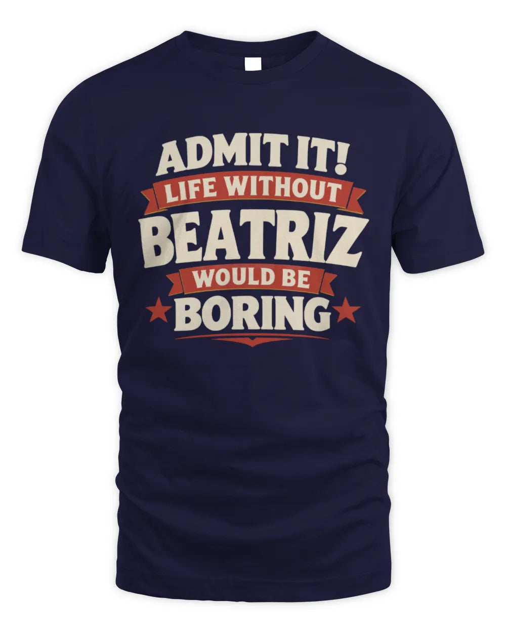 BEATRIZ P4 KT003 Personalized Funny Quote Apparel “Life Without NAME Would Be Boring” - Unisex Standard T-Shirt - Navy