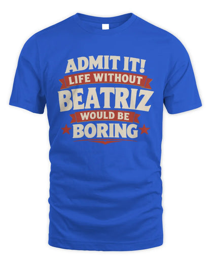 BEATRIZ P4 KT003 Personalized Funny Quote Apparel “Life Without NAME Would Be Boring” - Unisex Standard T-Shirt - Royal