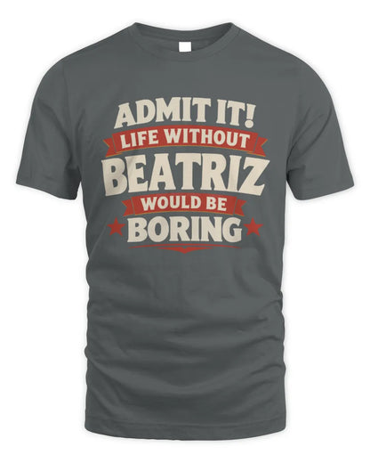 BEATRIZ P4 KT003 Personalized Funny Quote Apparel “Life Without NAME Would Be Boring” - Unisex Standard T-Shirt - Charcoal