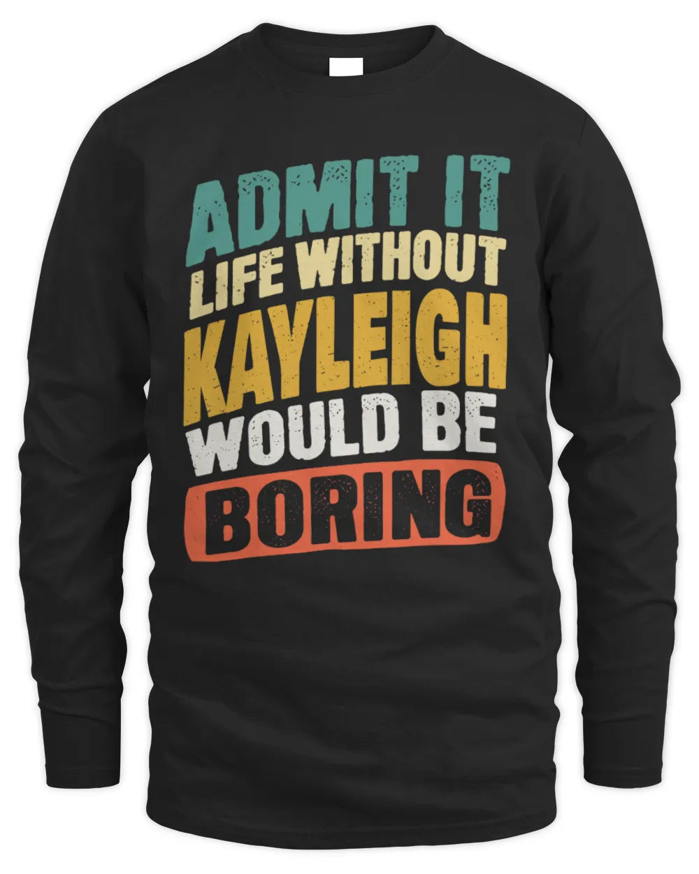 KAYLEIGH TP88-K4-229
Personalized Funny Quote Apparel “Life Without NAME Would Be Boring” - Men's Long Sleeved T-Shirt - Black