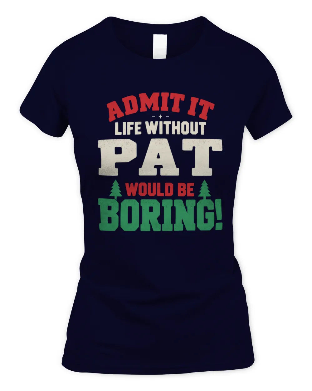PAT P5 TH08 Christmas T-Shirt – “Life Without NAME Would Be Boring” - Women's Standard T-Shirt - Navy
