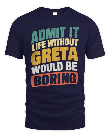 GRETA TP88-K4-229
Personalized Funny Quote Apparel “Life Without NAME Would Be Boring” - Unisex Standard T-Shirt - Navy