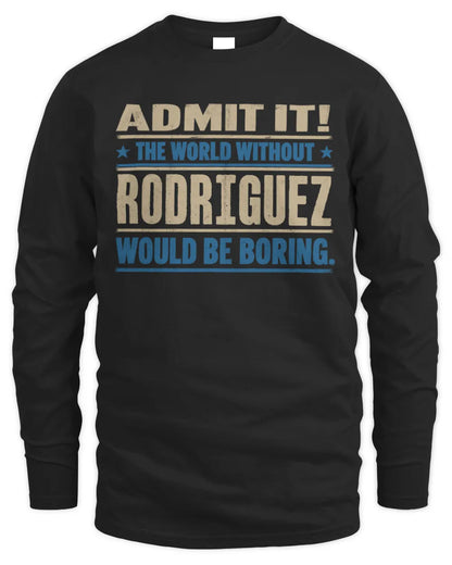 RODRIGUEZ TP68-K2-968 – Personalized Funny Quote Apparel “The World Without NAME Would Be Boring” - Men's Long Sleeved T-Shirt - Black