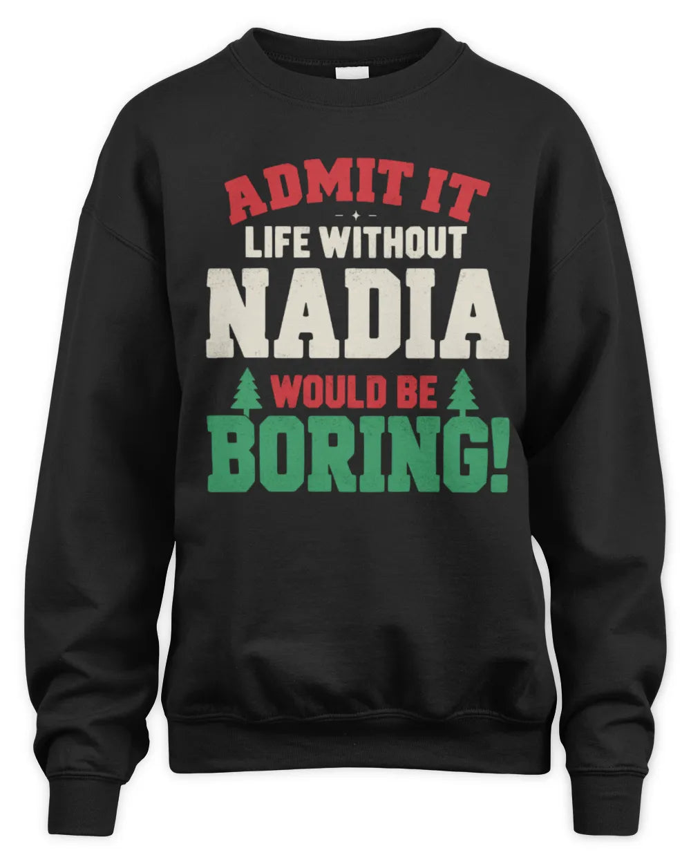 NADIA P5 TH08 Christmas T-Shirt – “Life Without NAME Would Be Boring” - Unisex Sweatshirt - Black