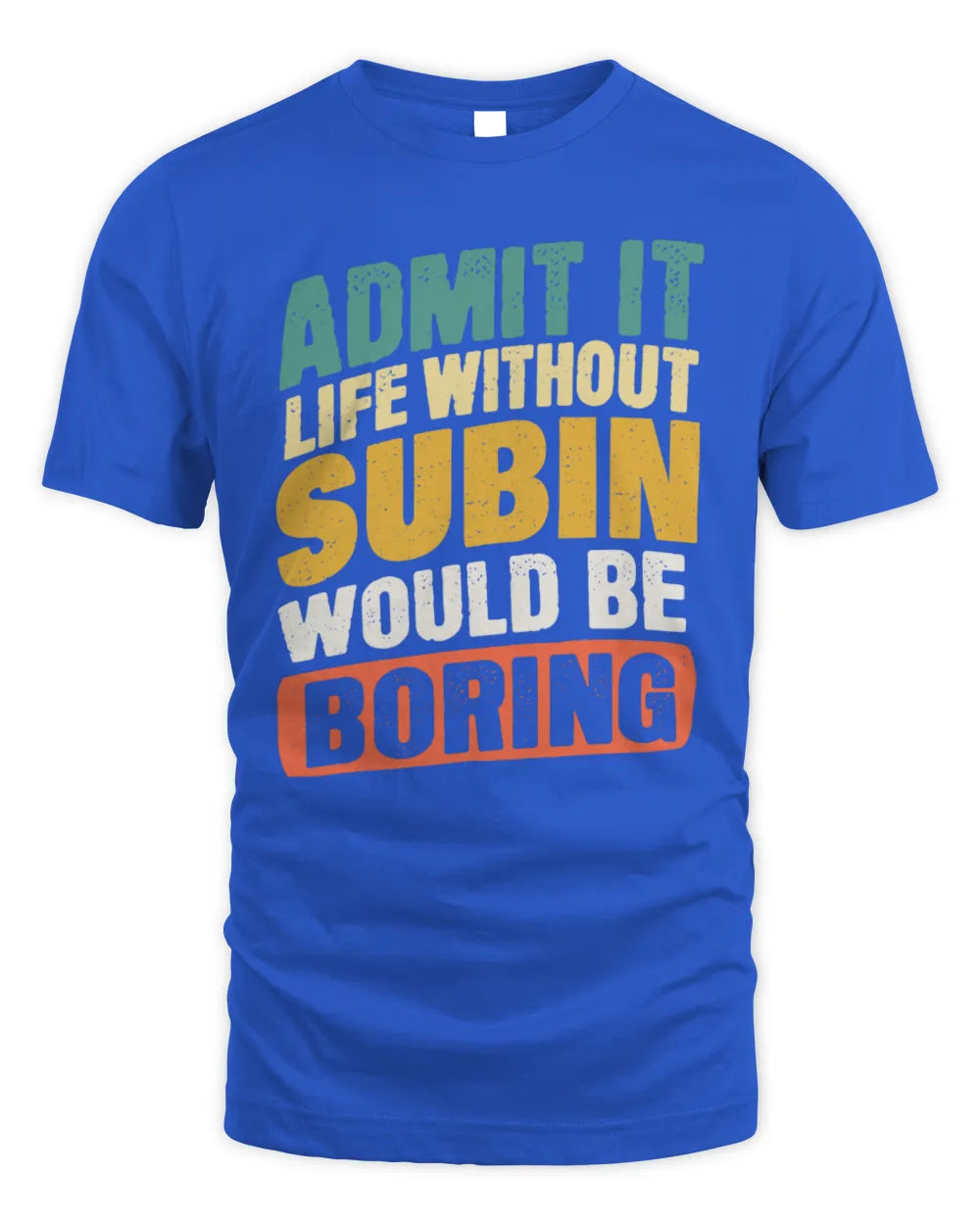 SUBIN TP88-K4-229
Personalized Funny Quote Apparel “Life Without NAME Would Be Boring” - Unisex Standard T-Shirt - Royal