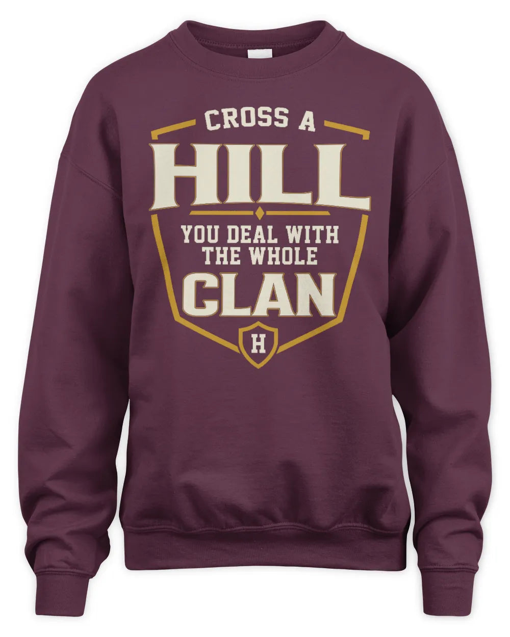 HILL NT1-K008 Cross A/An NAME, You Deal With the Whole Clan | Personalized Vintage T-Shirt - Unisex Sweatshirt - Maroon
