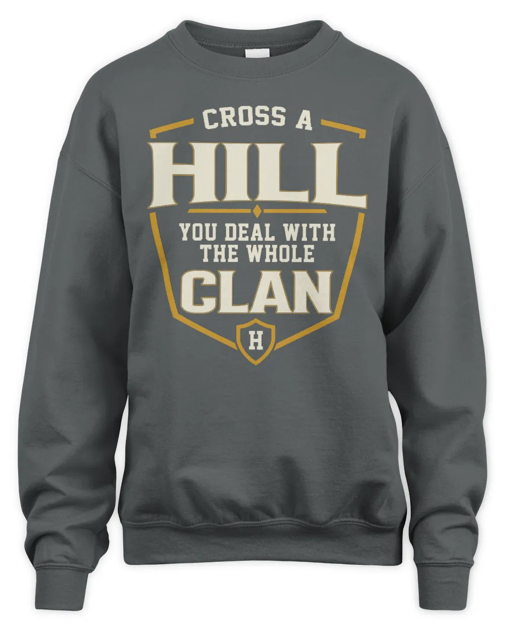HILL NT1-K008 Cross A/An NAME, You Deal With the Whole Clan | Personalized Vintage T-Shirt - Unisex Sweatshirt - Charcoal