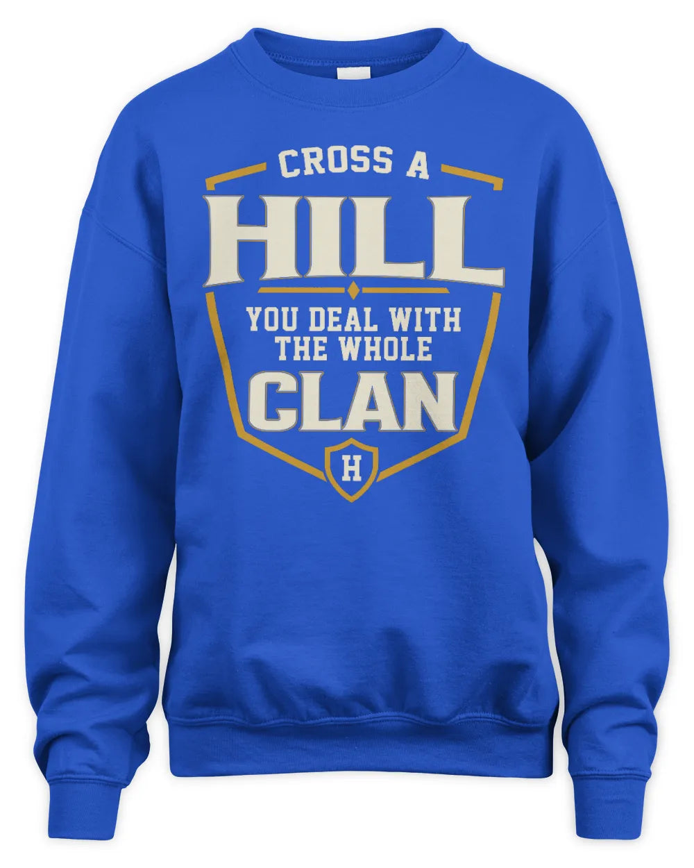 HILL NT1-K008 Cross A/An NAME, You Deal With the Whole Clan | Personalized Vintage T-Shirt - Unisex Sweatshirt - Royal