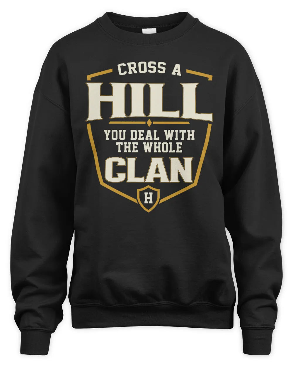 HILL NT1-K008 Cross A/An NAME, You Deal With the Whole Clan | Personalized Vintage T-Shirt - Unisex Sweatshirt - Black