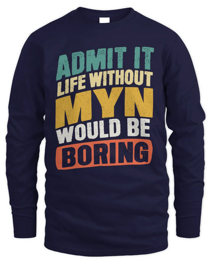 MYN TP88-K4-229
Personalized Funny Quote Apparel “Life Without NAME Would Be Boring” - Men's Long Sleeved T-Shirt - Navy