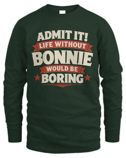 BONNIE P4 KT003 Personalized Funny Quote Apparel “Life Without NAME Would Be Boring” - Men's Long Sleeved T-Shirt - Forest Green