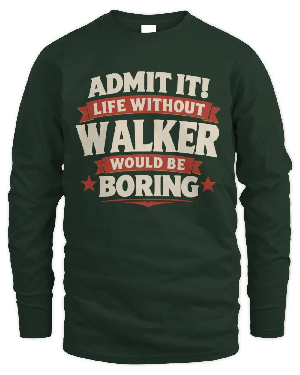 WALKER P4 KT003 Personalized Funny Quote Apparel “Life Without NAME Would Be Boring” - Men's Long Sleeved T-Shirt - Forest Green