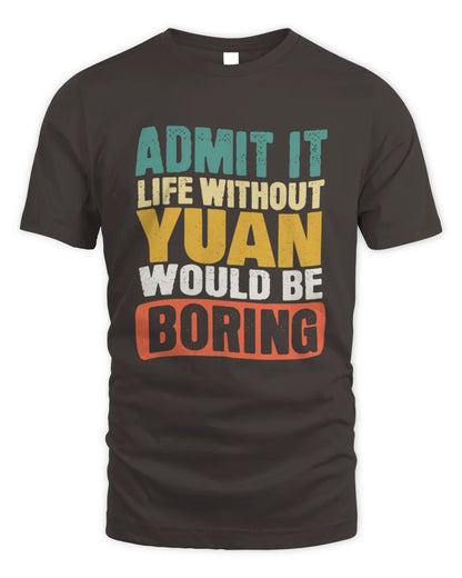 YUAN TP86-K3-229 Personalized Funny Quote Apparel “Life Without NAME Would Be Boring” - Unisex Standard T-Shirt - Dark Chocolate