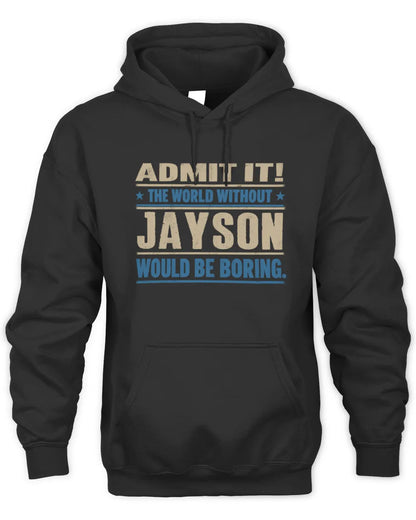 JAYSON TP68-K2-968 – Personalized Funny Quote Apparel “The World Without NAME Would Be Boring” - Unisex Hoodie - Black