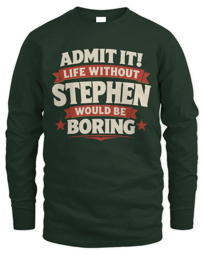 STEPHEN P4 KT003 Personalized Funny Quote Apparel “Life Without NAME Would Be Boring” - Men's Long Sleeved T-Shirt - Forest Green