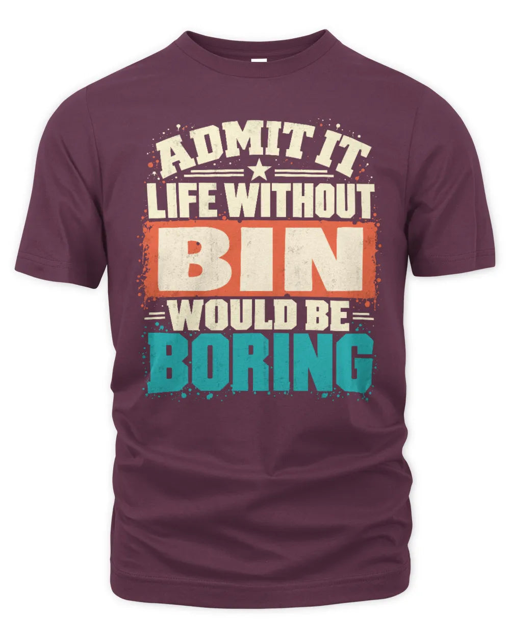BIN P02-TH11-226 Personalized Admit It Life Without [Name] Would Be Boring T-Shirt - Custom Name Funny Gift - Unisex Standard T-Shirt - Maroon