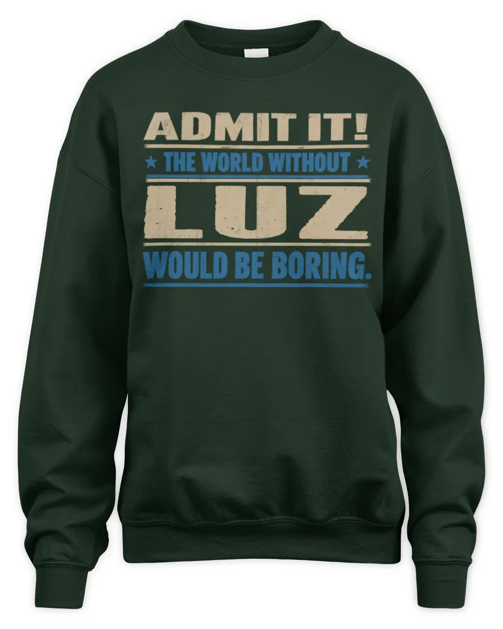 LUZ TP68-K2-968 – Personalized Funny Quote Apparel “The World Without NAME Would Be Boring” - Unisex Sweatshirt - Forest Green