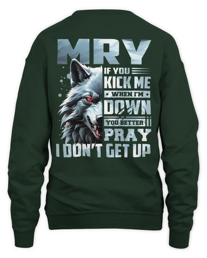 MRY AP62-K4-666 - Personalized Fierce Wolf Quote Apparel “If You Kick Me When I’m Down, You Better Pray I Don’t Get Up” - Unisex Sweatshirt - Forest Green