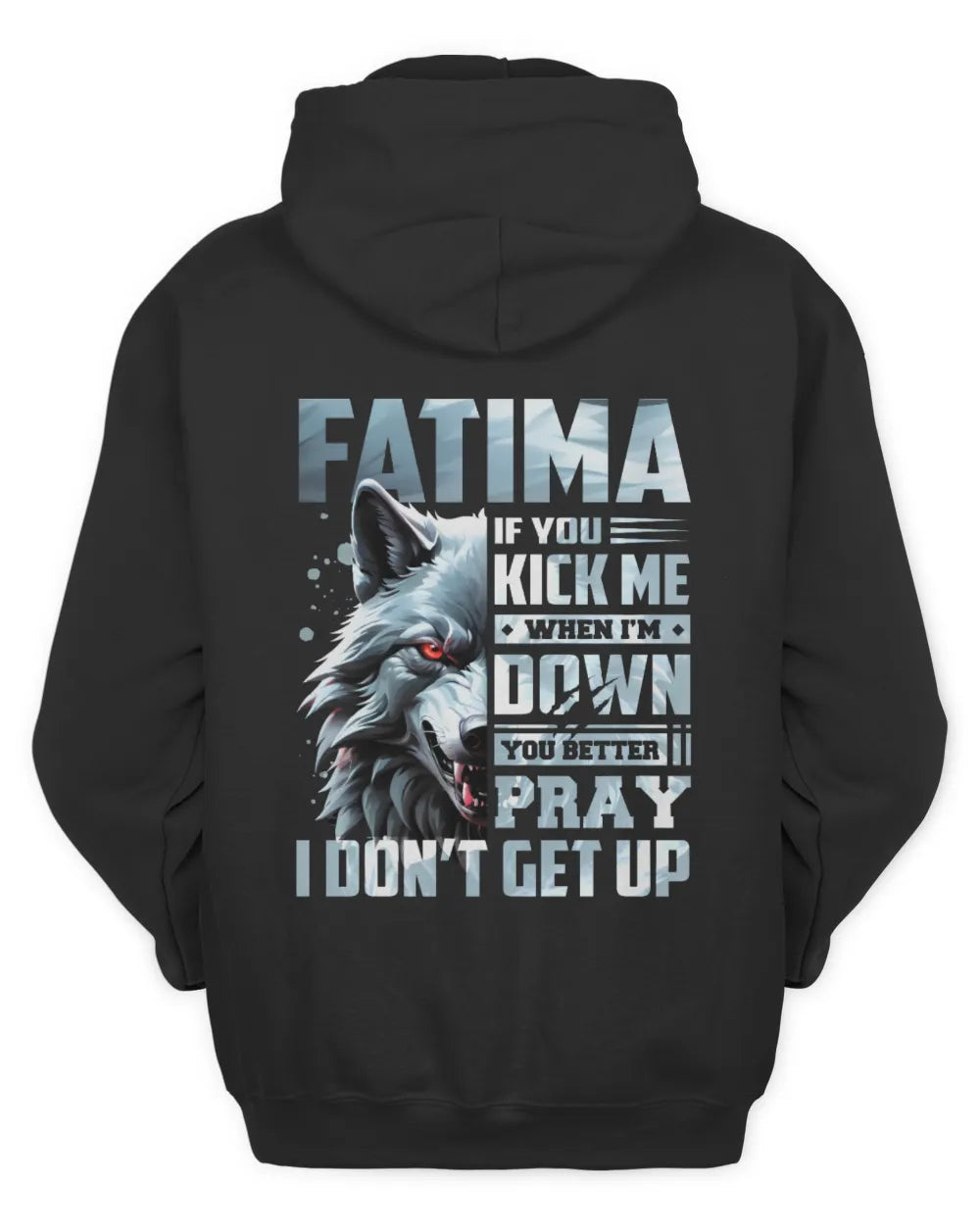 FATIMA AP62-K4-666 - Personalized Fierce Wolf Quote Apparel “If You Kick Me When I’m Down, You Better Pray I Don’t Get Up” - Unisex Hoodie - Black