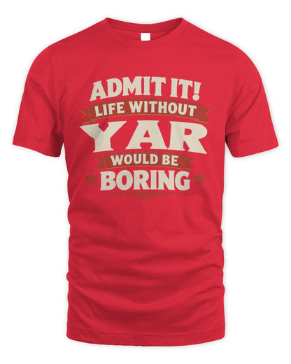 YAR P4 KT003 Personalized Funny Quote Apparel “Life Without NAME Would Be Boring” - Unisex Standard T-Shirt - Red